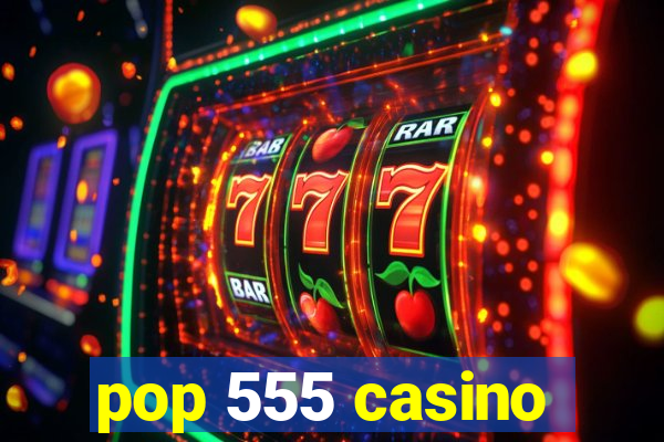 pop 555 casino